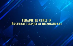 Terapie de cuplu in Bucuresti clinici si recomandari